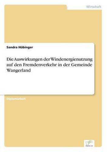 Cover image for Die Auswirkungen der Windenergienutzung auf den Fremdenverkehr in der Gemeinde Wangerland