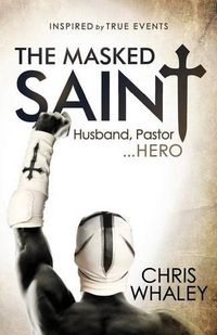 Cover image for The Masked Saint: Husband, Pastor, Hero
