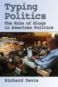 Cover image for Typing Politics: The Role of Blogs in American Politics