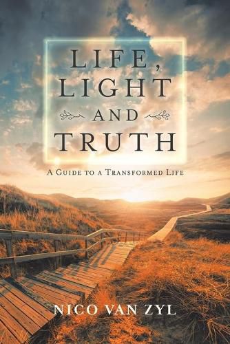 Cover image for Life, Light and Truth: A Guide to a Transformed Life