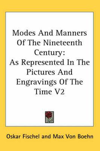 Cover image for Modes and Manners of the Nineteenth Century: As Represented in the Pictures and Engravings of the Time V2