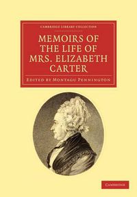 Cover image for Memoirs of the Life of Mrs Elizabeth Carter: With a New Edition of her Poems, Some of Which Have Never Appeared Before