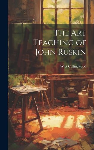 The Art Teaching of John Ruskin