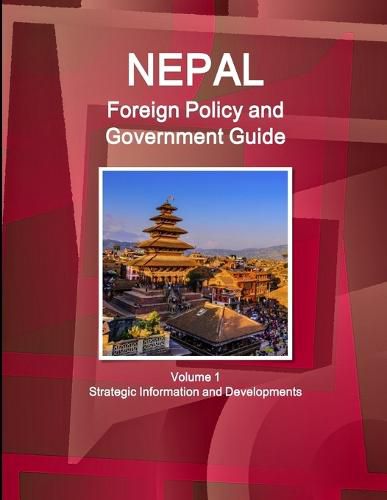 Cover image for Nepal Foreign Policy and Government Guide Volume 1 Strategic Information and Developments