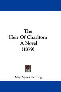 Cover image for The Heir of Charlton: A Novel (1879)