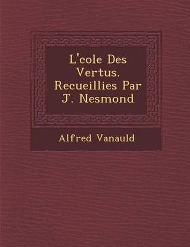 Cover image for L' Cole Des Vertus. Recueillies Par J. Nesmond