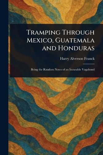 Cover image for Tramping Through Mexico, Guatemala and Honduras