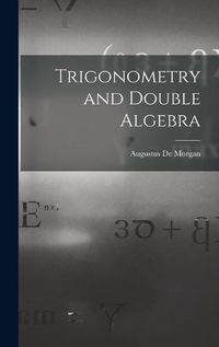 Cover image for Trigonometry and Double Algebra