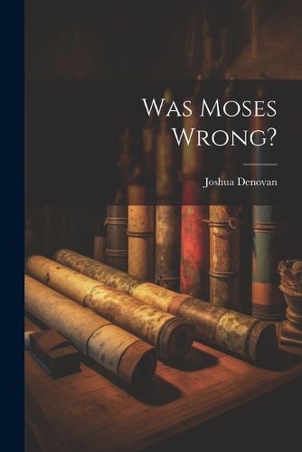 Cover image for Was Moses Wrong?