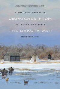 Cover image for A Thrilling Narrative of Indian Captivity: Dispatches from the Dakota War