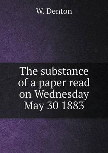 Cover image for The substance of a paper read on Wednesday May 30 1883