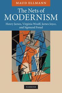 Cover image for The Nets of Modernism: Henry James, Virginia Woolf, James Joyce, and Sigmund Freud