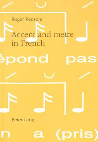 Accent and Metre in French: A Theory of the Relation Between Linguistic Accent and Metrical Practice in French, 1100-1900