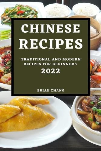 Cover image for Chinese Recipes 2022: Traditional and Modern Recipes for Beginners