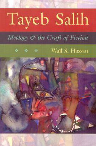 Tayeb Salih: Ideology and the Craft of Fiction