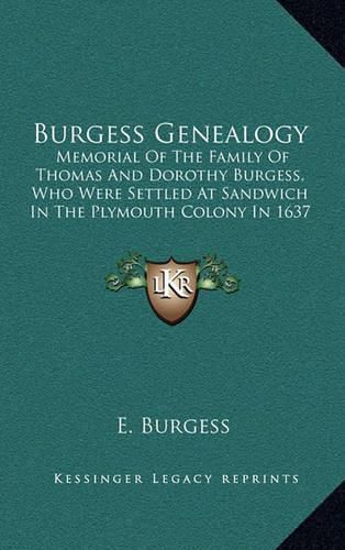 Burgess Genealogy: Memorial of the Family of Thomas and Dorothy Burgess, Who Were Settled at Sandwich in the Plymouth Colony in 1637