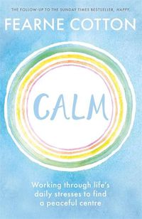 Cover image for Calm: Working through life's daily stresses to find a peaceful centre