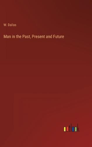 Cover image for Man in the Past, Present and Future