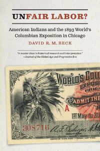 Cover image for Unfair Labor?: American Indians and the 1893 World's Columbian Exposition in Chicago