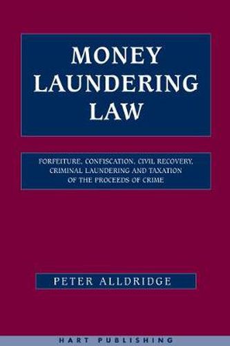 Cover image for Money Laundering Law: Forfeiture, Confiscation, Civil Recovery, Criminal Laundering and Taxation of the Proceeds of Crime