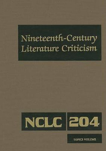 Nineteenth-Century Literature Criticism: Excerpts from Criticism of the Works of Nineteenth-Century Novelists, Poets, Playwrights, Short-Story Writers, & Other Creative Writers