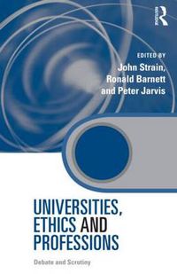 Cover image for Universities, Ethics and Professions: Debate and Scrutiny