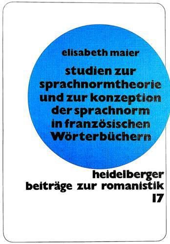 Cover image for Studien Zur Sprachnormtheorie Und Zur Konzeption Der Sprachnorm in Franzoesischen Woerterbuechern