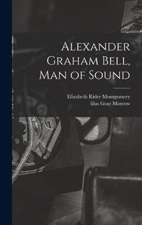 Cover image for Alexander Graham Bell, Man of Sound