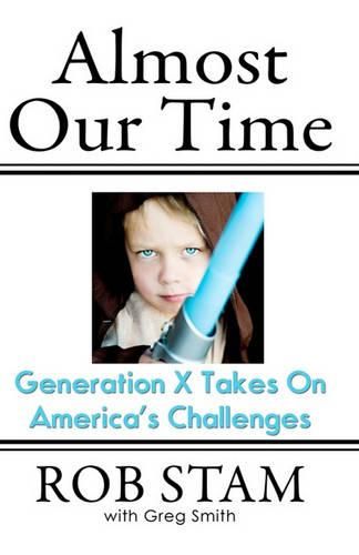 Cover image for Almost Our Time: Generation X Takes On America's Challenges