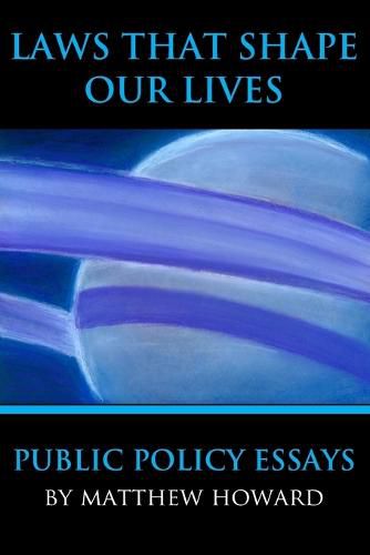 Cover image for Laws That Shape Our Lives: Public Policy Essays