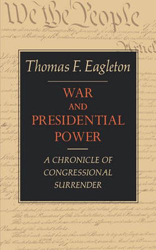 Cover image for War and Presidential Power: A Chronicle of Congressional Surrender