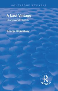 Cover image for A Last Vintage: Essays and Papers by George Saintsbury