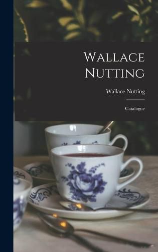 Cover image for Wallace Nutting; Catalogue