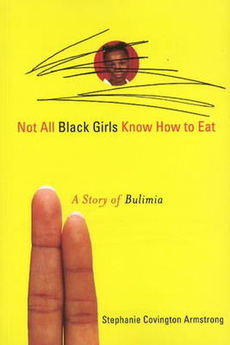 Cover image for Not All Black Girls Know How to Eat: A Story of Bulimia