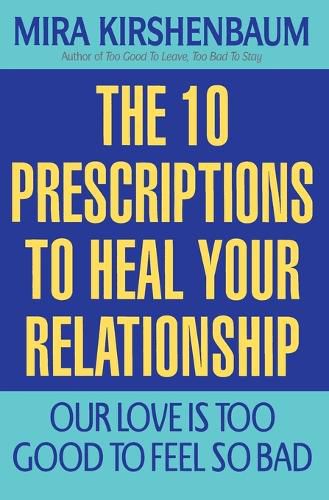 Cover image for Our Love Is Too Good to Feel So Bad: Ten Prescriptions to Heal Your Relationship