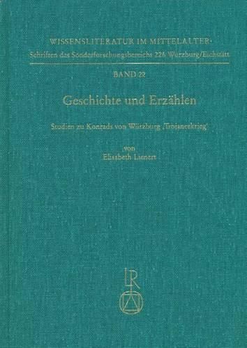 Geschichte Und Erzahlen: Studien Zu Konrads Von Wurzburg Trojanerkrieg