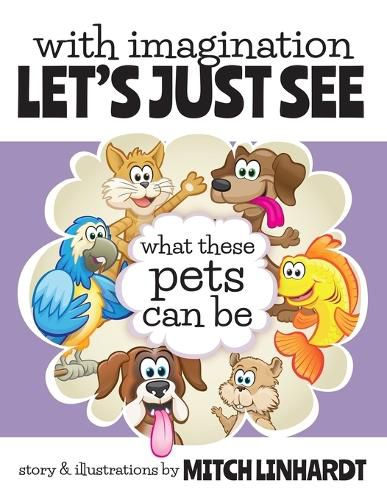 Cover image for With Imagination Let's Just See What These Pets Can Be