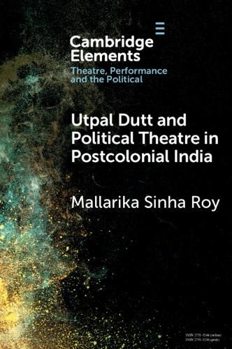 Cover image for Utpal Dutt and Political Theatre in Postcolonial India