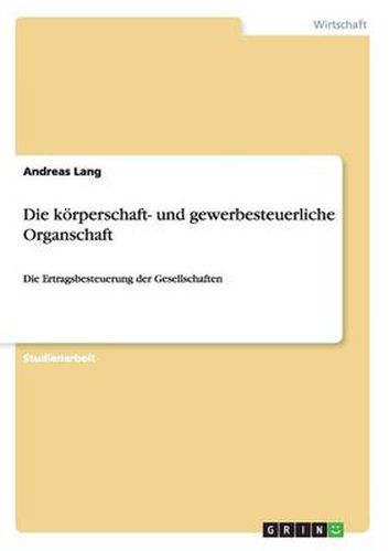 Cover image for Die koerperschaft- und gewerbesteuerliche Organschaft: Die Ertragsbesteuerung der Gesellschaften