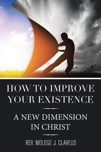 Cover image for How to Improve Your Existence: A New Dimension in Christ