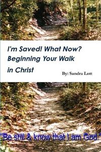 Cover image for I'm Saved! What Now? Beginning Your Walk in Christ