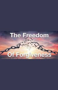 Cover image for The Freedom of Forgiveness