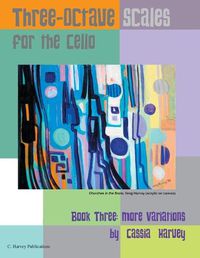 Cover image for Three-Octave Scales for the Cello, Book Three: More Variations