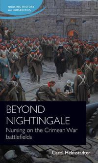 Cover image for Beyond Nightingale: Nursing on the Crimean War Battlefields