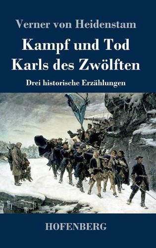 Kampf und Tod Karls des Zwoelften: Drei historische Erzahlungen