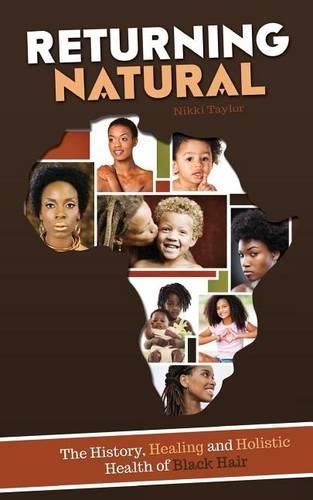 Cover image for Returning Natural: The History, Healing and Holistic Health of Black Hair