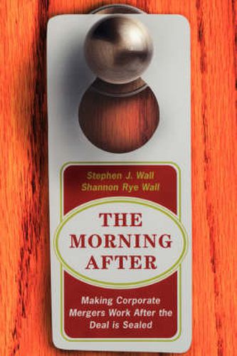 Cover image for The Morning After: Making Corporate Mergers Work After the Deal is Sealed