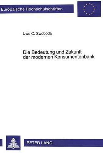 Cover image for Die Bedeutung Und Zukunft Der Modernen Konsumentenbank: Bankbetriebliche Erfolgsfaktoren Mit Hilfe Der Delphi-Expertenbefragung