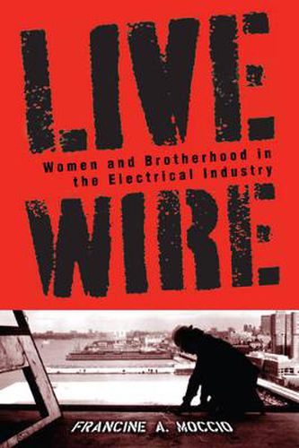 Cover image for Live Wire: Women and Brotherhood in the Electrical Industry