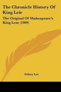 Cover image for The Chronicle History of King Leir: The Original of Shakespeare's King Lear (1909)